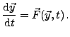 $\displaystyle \frac{\text{d}\vec{y}}{\text{d}t} = \vec{F}(\vec{y},t)\,.$